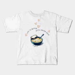 Life is Better with Onion Soup | Gourmet | Foodie | Chef | Kitchen | Soupe à l'Oignon Gratinée Kids T-Shirt